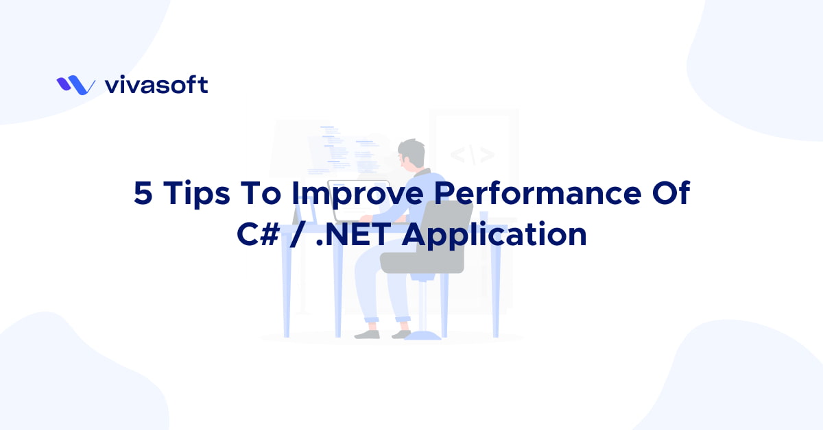 5 Tips to Improve Performance of C# / .NET Application