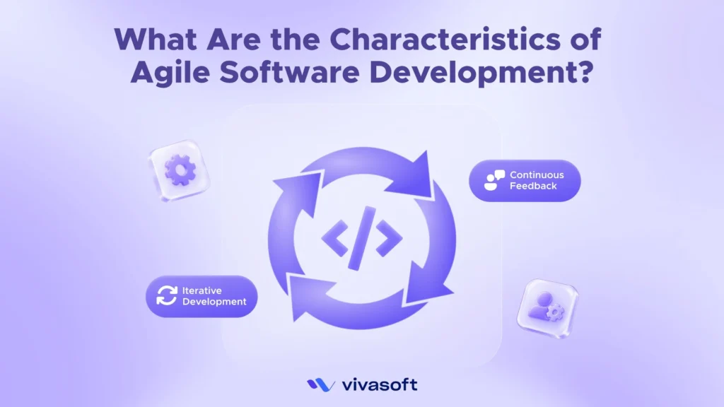 What Are the Characteristics of Agile Software Development